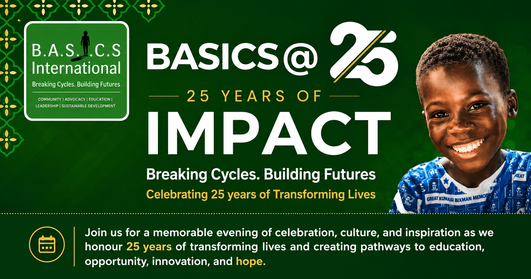 BASICS@25 — 25 Years of Impact — Breaking Cycles. Building Futures. Celebrating 25 years of Transforming Lives.